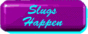 Slugs Happen